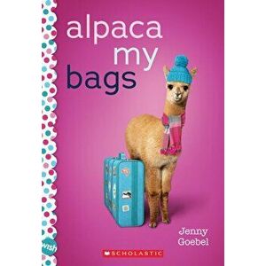 Alpaca My Bags. A Wish Novel, Paperback - Jenny Goebel imagine