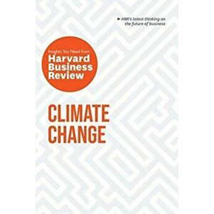 Climate Change. The Insights You Need from Harvard Business Review, Paperback - Harvard Business Review imagine