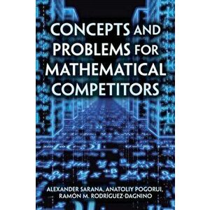 Concepts and Problems for Mathematical Competitors, Paperback - Anatolly Pogorui imagine