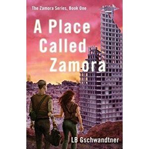 Place Called Zamora, Paperback - Lb Gschwandtner imagine