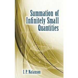 Summation of Infinitely Small Quantities, Paperback - I.P. Natanson imagine