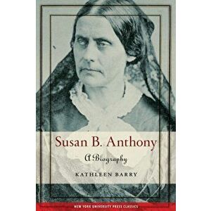 Susan B. Anthony. A Biography, Paperback - Kathleen Barry imagine