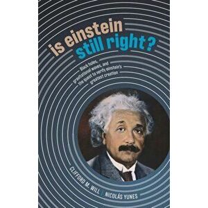 Is Einstein Still Right?. Black Holes, Gravitational Waves, and the Quest to Verify Einstein's Greatest Creation, Hardback - Nicolas Yunes imagine