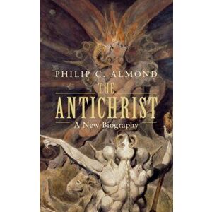 Antichrist. A New Biography, Hardback - Philip C. Almond imagine
