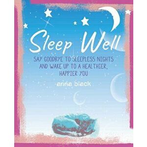 Sleep Well. The Mindful Way to Wake Up to a Healthier, Happier You, Hardback - Anna Black imagine