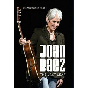 Joan Baez. The Last Leaf, Hardback - Elizabeth Thomson imagine