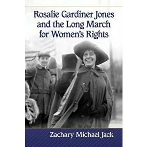 Rosalie Gardiner Jones and the Long March for Women's Rights, Paperback - Zachary Michael Jack imagine