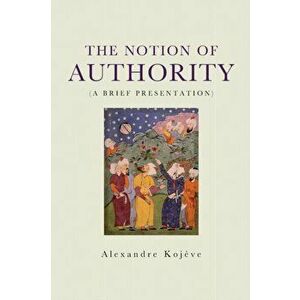 Notion of Authority, Paperback - Alexandre Kojeve imagine