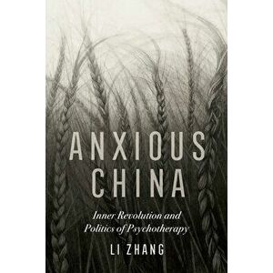 Anxious China: Inner Revolution and Politics of Psychotherapy, Paperback - Li Zhang imagine
