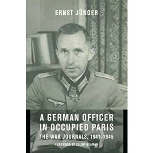 German Officer in Occupied Paris. The War Journals, 1941-1945, Paperback - Ernst Junger imagine