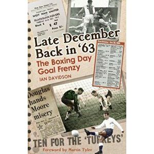 Late December Back in '63. The Boxing Day Football Went Goal Crazy, Hardback - Ian Davidson imagine
