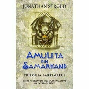 Amuleta din Samarkand. Trilogia Bartimaeus - Jonathan Stroud imagine