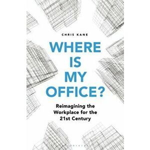 Where is My Office?. Reimagining the Workplace for the 21st Century, Hardback - Chris Kane imagine