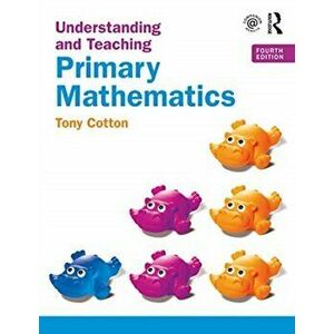 Understanding and Teaching Primary Mathematics, Paperback - Tony Cotton imagine