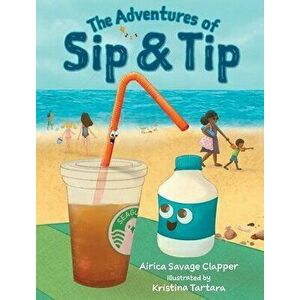 The Adventures of Sip & Tip, Hardcover - Airica Savage Clapper imagine
