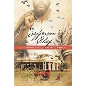 Jefferson's Chef - James Hemings From Slavery to Freedom, Paperback - Sharon O. Lightholder imagine