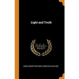 Light and Truth, Hardcover - Robert Benjamin Lewis imagine