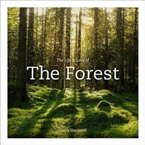 Life & Love of the Forest, Hardback - Lewis Blackwell imagine