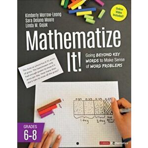 Mathematize It! [Grades 6-8]. Going Beyond Key Words to Make Sense of Word Problems, Grades 6-8, Paperback - Linda M. Gojak imagine
