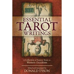 Essential Tarot Writings: A Collection of Source Texts in Western Occultism, Paperback - Donald Tyson imagine
