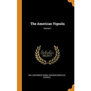 The American Vignola; Volume 1, Hardcover - William Robert Ware imagine