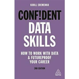 Confident Data Skills. How to Work with Data and Futureproof Your Career, Paperback - Kirill Eremenko imagine