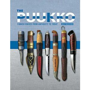 The Puukko: Finnish Knives from Antiquity to Today, Hardcover - Anssi Ruusuvuori imagine