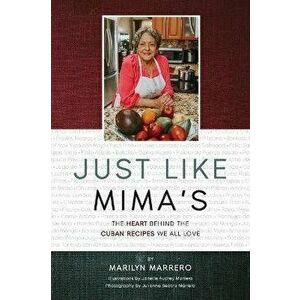 Just Like Mima's: The Heart Behind the Cuban Recipes We All Love, Hardcover - Marilyn Marrero imagine