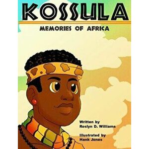 Kossula: Memories of Africa, Hardcover - Roslyn D. Williams imagine
