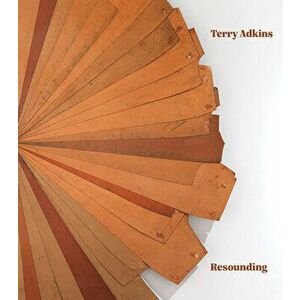 Terry Adkins: Resounding, Hardcover - Terry Adkins imagine