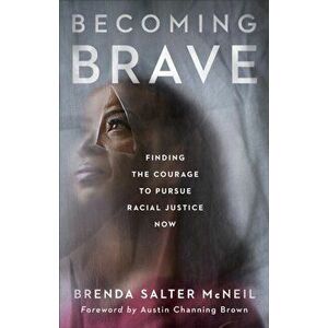 Becoming Brave. Finding the Courage to Pursue Racial Justice Now, Hardback - Brenda Salter Mcneil imagine