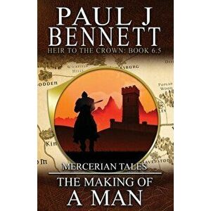 Mercerian Tales: The Making of a Man, Paperback - Paul J. Bennett imagine