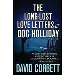 The Long-Lost Love Letters of Doc Holliday, Paperback - David Corbett imagine