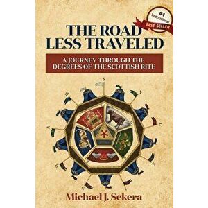 The Road Less Traveled: A Journey Through the Degrees of the Scottish Rite, Hardcover - Michael J. Sekera imagine
