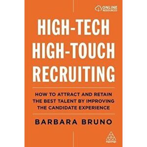 High-Tech High-Touch Recruiting: How to Attract and Retain the Best Talent by Improving the Candidate Experience - Barbara Bruno imagine