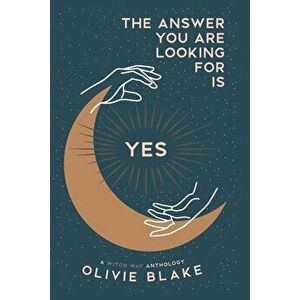 The Answer You Are Looking For Is Yes: A Witch Way Anthology, Paperback - Olivie Blake imagine