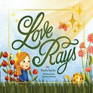 Love Rays, Paperback - Paula Sacks imagine