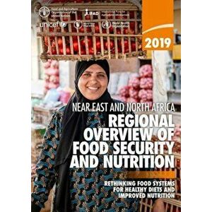 Near East and North Africa - Regional Overview of Food Security and Nutrition 2019, Paperback - Food And Agriculture Organization Of The United Nation imagine
