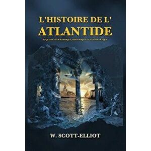 L'Histoire de l'Atlantide: Esquisse géographique, historique et ethnologique, Paperback - W. Scott-Elliot imagine