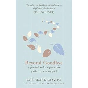 Beyond Goodbye, Paperback - Zoe Clark-Coates imagine