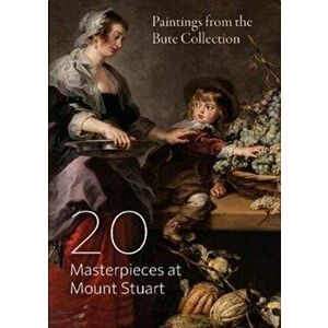 20 Masterpieces at Mount Stuart. Paintings from the Bute Collection, Paperback - Charlotte Rostek imagine