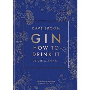Gin: How to Drink it. 125 gins, 4 ways, Hardback - Dave Broom imagine