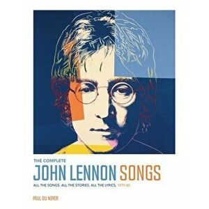 The Complete John Lennon Songs: All the Songs. All the Stories. All the Lyrics. 1970--80, Hardcover - Paul Du Noyer imagine