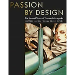 Passion by Design. The Art and Times of Tamara de Lempicka, Hardback - Baroness Kizette De Lempicka-Foxhall imagine