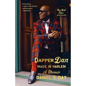 Dapper Dan: Made in Harlem: A Memoir, Paperback - Daniel R. Day imagine