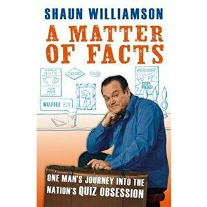 Matter of Facts. One Man's Journey into the Nation's Quiz Obsession, Hardback - Shaun Williamson imagine