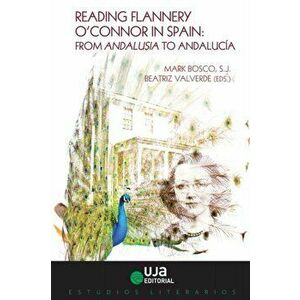 Reading Flannery O'Connor in Spain. From Andalusia to Andalucia, Paperback - *** imagine