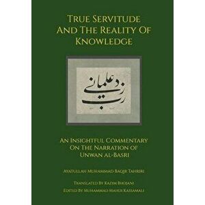 True Servitude and the Reality of Knowledge, Hardcover - Ayatullah Muhammad Baqir Tahriri imagine