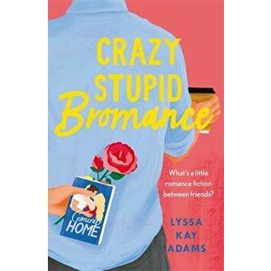 Crazy Stupid Bromance. The Bromance Book Club returns with an unforgettable friends-to-lovers rom-com!, Paperback - Lyssa Kay Adams imagine