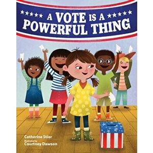 A Vote Is a Powerful Thing, Hardcover - Catherine Stier imagine